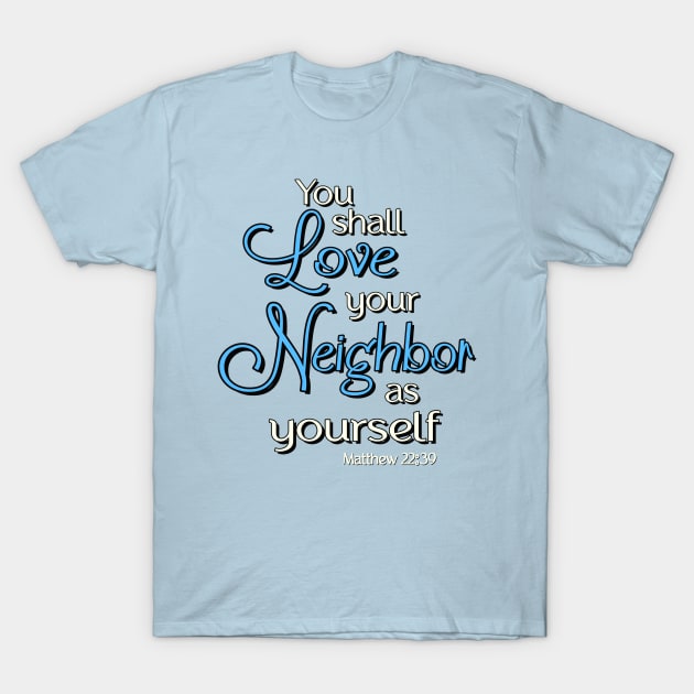 You shall love your neighbor as yourself.  Jesus Quote T-Shirt by AlondraHanley